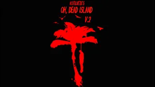 Oh, Dead Island (Original Song) feat. Kotujitzu | Variant 2