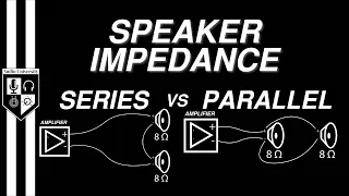 SERIES vs PARALLEL: Speaker Impedance Explained