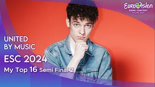 Eurovision Song Contest 2024 - MY TOP 16 Semi Final 2