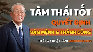 Cổ Nhân Dạy TÂM THÁI tốt thì VẬN MỆNH tốt - THÀNH CÔNG sẽ đến - Triết Lý Cuộc Sống