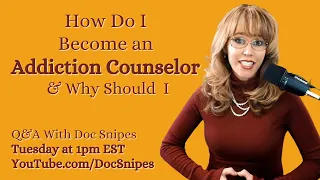 How do I become an Addiction Counselor and Should I?