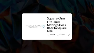 E32 - Rich Mozingo Goes Back to Square One | Square One