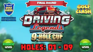 Driving Legends 9 - Hole Cup : Golf Clash : Holes: 01 - 09 Rookie L. F.R.