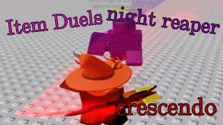 Item Duels: crescendo vs night reaper