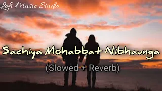 Sachiya Mohabbat Nibhaunga || Lofi Music Studio (Slowed + Reverb) #slowedreverb #sachiyamohabbat