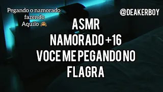 Asmr +16 Voce Pegando o Namorado no "Flagra"  (Continuação na descrição) 🙈