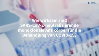 Wie wirksam sind SARS-CoV-2-neutralisierende monoklonale Antikörper in der Behandlung von COVID-19?
