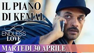 ENDLESS LOVE: Il Piano di Kemal | Anticipazioni di Martedì 30 Aprile