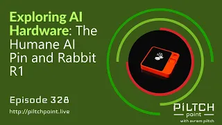 Exploring AI Hardware: The Humane AI Pin and Rabbit R1 - Episode 328 - Piltch Point