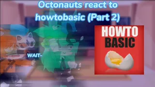 Octonauts react to howtobasic (Part 2)