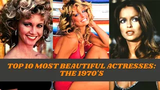 Top 10 Most Beautiful Actresses: The 1970's