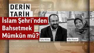 İslam'da şehir ve şehircilik tasavvuru | Hilal Kazan | Derin Tarih