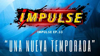 Impulse Ep.33 “Una Nueva Temporada”