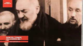 Padre Pio: "tornerà dalla guerra, ma.."