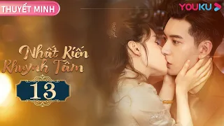 [THUYẾT MINH] Nhất Kiến Khuynh Tâm | EP13 | Phim Ngôn Tình | Trần Tinh Húc/Trương Tịnh Nghi | YOUKU