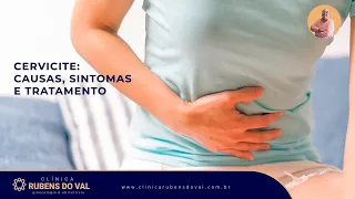 Cervicite: causas, sintomas e tratamento | Clínica Rubens do Val CRM 58764