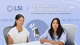 Apoorva Rao Unpacks the Evolution of Dietetics | A LSI Nutrition Podcast Series.