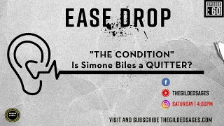 Ease Drop: The Condition: Is Simone Biles a Quitter or NAH?