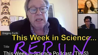 REBROADCAST: This Week in Science Podcast (TWIS) Interview w/ Gregory Forth