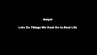 Amyst-Lets Do Things We Dont Do In Real Life (Full)