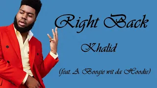 Right Back (Lyrics) - Khalid feat. A Boogie wit da Hoodie