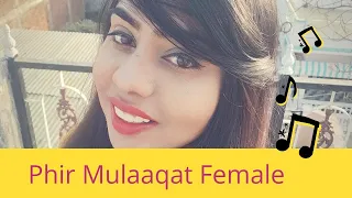 Phir Mulaaqat | unplugged female version | CHEAT INDIA | Emraan Hashmi | Aanchal Sharma