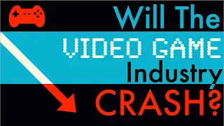 Will The Video Game Industry Crash?