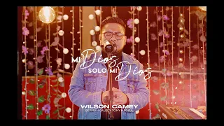 Mi Dios Solo Mi Dios - adoración de antaño - Wilson Camey