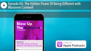Episode 05: The Hidden Power Of Being Different with Marianne Cantwell
