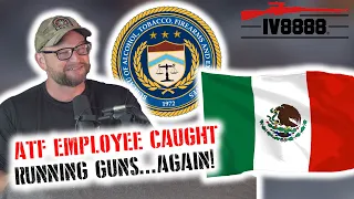 ATF Employee Caught Gun Running to Mexico...AGAIN!