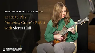 Bluegrass Mandolin Lesson: Learn to Play “Amazing Grace” (Part 1) with Sierra Hull || ArtistWorks
