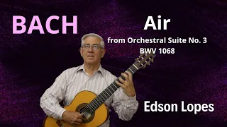 Edson Lopes plays BACH: Aria, BWV 1068