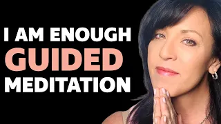 I Am Enough No Matter What Healing Guided Meditation/Lisa A. Romano
