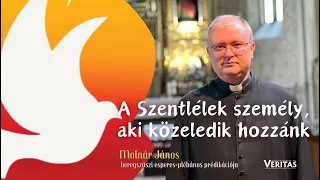 A Szentlélek személy, aki közeledik hozzánk.Molnár János, beregszászi esperes-plébános prédikációja