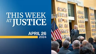 This Week at Justice - April 26, 2024