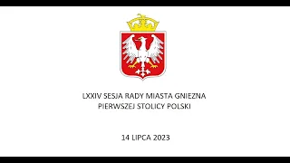 LXXIV SESJA RADY MIASTA GNIEZNA PIERWSZEJ STOLICY POLSKI 14.07.2023