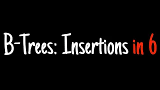 B-trees in 6 minutes — Insertions