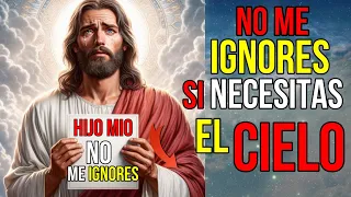 Dios dice:  No Me IGNORES si NECESITAS el CIELO | Mensaje de Dios hoy para ti | Jesús dice