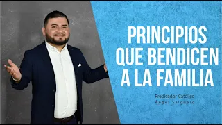 PRINCIPIOS QUE BENDICEN A LA FAMILIA // Predicador Católico Ángel Salguero