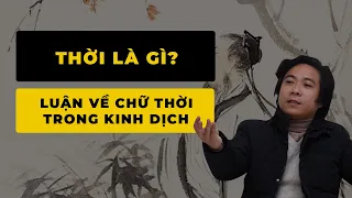 Thời Là Gì? Luận Về Chữ Thời Trong Kinh Dịch (Khóa Đông Phương Học K16) - Bài 30 -Thầy Tâm An