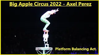 2022 Big Apple Circus - Axel Perez - Platform Balancing Act - 4k