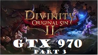 Divinity Original Sin 2 | GTX 970 | 1440p | Part 3