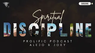 Spiritual Disciplines - Prolific Podcast - w/ Joey & Alejo - Ep. 61