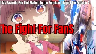 If My Favorite Pop Idol Made it to the Budokan, I Would Die Episode 4 Live reaction Fight For Fans