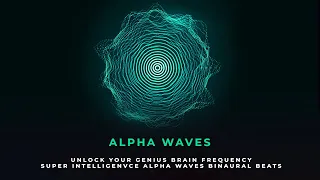 Alpha Waves 8-13 Hz Brain Waves Binaural Beats | Activate Brain to 100% Potential : Genius Frequency