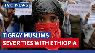 Tigray Muslims Sever Ties With Ethiopia