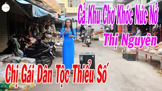 Cả Khu Chợ Rơi Nước Mắt Khi Chị Gái Dân Tộc Thiểu Số Hát Bài Này | Người Chồng Xa Xứ - Thị Nguyên