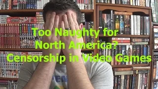 Too Naughty for North America? Censorship in Video Games