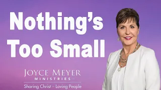 Joyce Meyer 2023 - Nothing’s Too Small - Enjoying Everyday Life