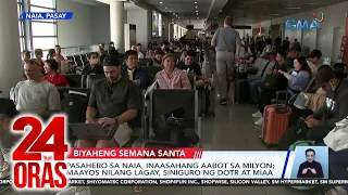 24 Oras Part 2: Sitwasyon ng mga biyahero sa NAIA at pantalan; imbestigasyon ng DILG sa..., atbp.